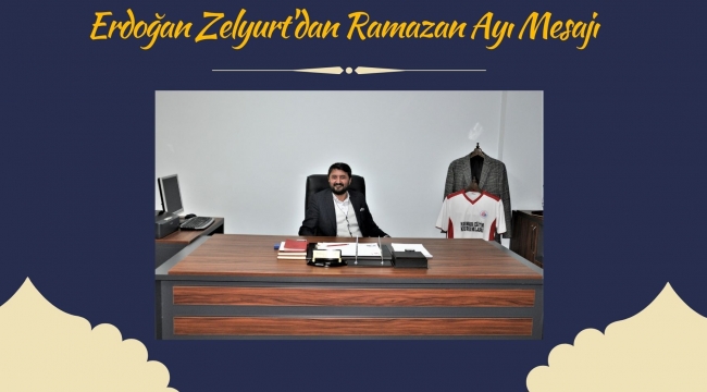 Marmara Okulları Yönetim Kurulu Başkanı Zelyurt'dan Ramazan Ayı Mesajı